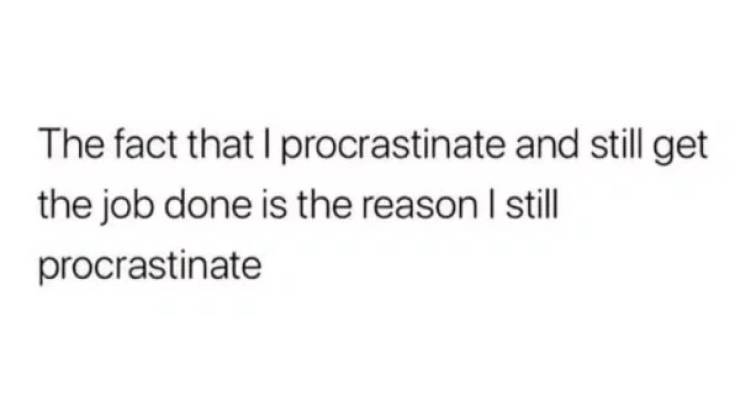 memes - words can hurt quotes - The fact that I procrastinate and still get the job done is the reason I still procrastinate