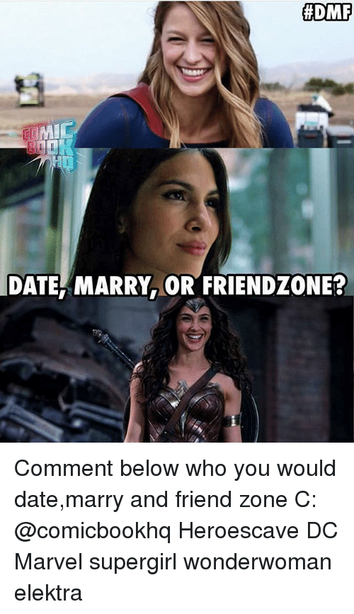 elektra marvel meme - Cumid Date, Marry, Or Friendzone? Comment below who you would date,marry and friend zone C Heroescave Dc Marvel supergirl wonderwoman elektra