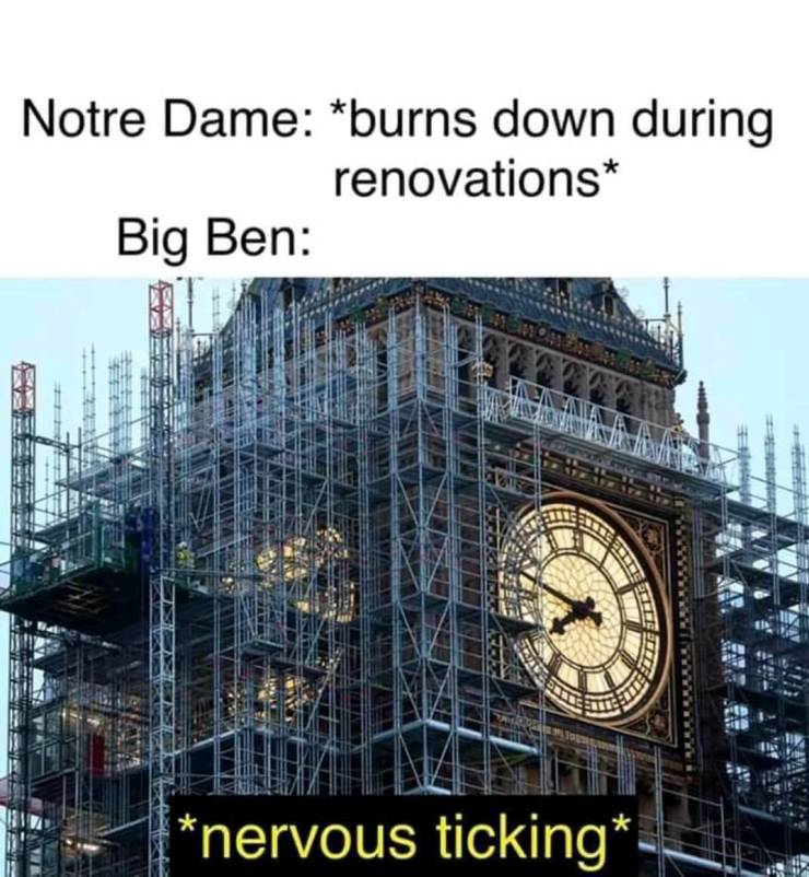 funny pics and memes - big ben - Notre Dame burns down during renovations Big Ben 4 Teste Ted nervous ticking U