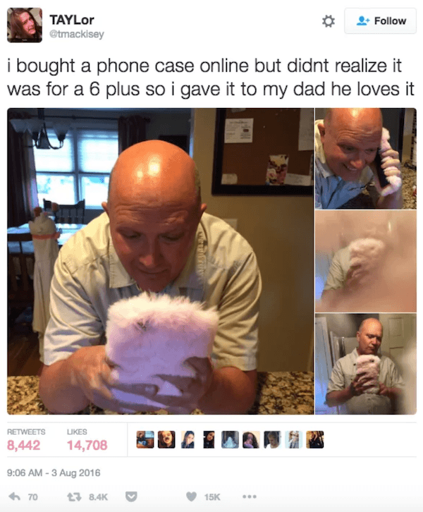 dank memes - of a Mobile phone - TAYLor Taylor i bought a phone case online but didnt realize it was for a 6 plus so i gave it to my dad he loves it 8,442 14,708 70 3 15K ..