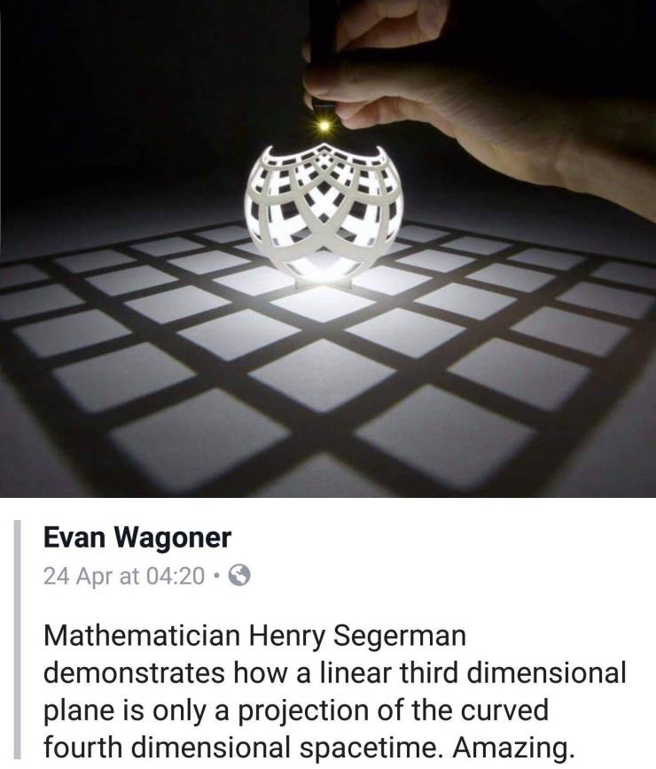3d to 4d - Evan Wagoner 24 Apr at Mathematician Henry Segerman demonstrates how a linear third dimensional plane is only a projection of the curved fourth dimensional spacetime. Amazing.