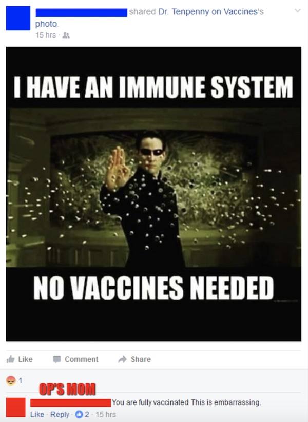 anti vax moms meme - d Dr. Tenpenny on Vaccines's photo 15 hrs. I Have An Immune System No Vaccines Needed I Comment Op'S Mom You are fully vaccinated This is embarrassing