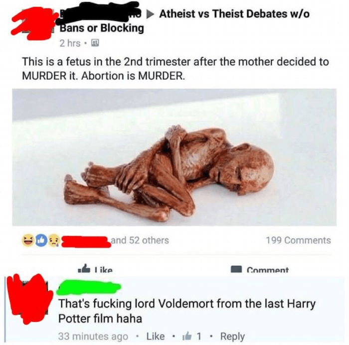 funny abortion - Atheist vs Theist Debates wo Bans or Blocking 2 hrs. This is a fetus in the 2nd trimester after the mother decided to Murder it. Abortion is Murder That's fucking lord Voldemort from the last Harry Potter film