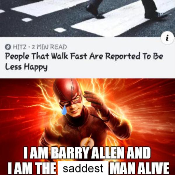 am the flash meme - People That Walk Fast Are Reported To Be Less Happy Tam Barry Allen And I Am The saddest Man Alive