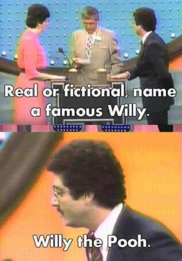 funny game show answers - Real or fictional, name a famous Willy. Willy the Pooh