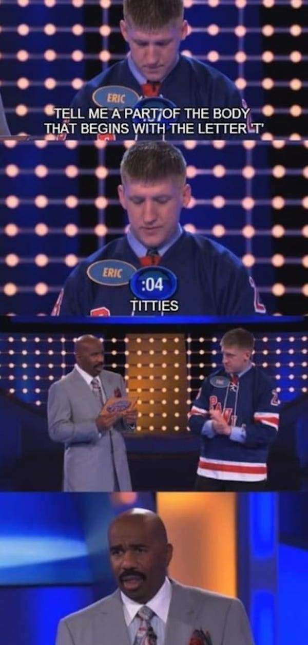 family feud humor - Eric Tell Me A Part Of The Body That Begins With The Letter Ti Eric 04 Titties So