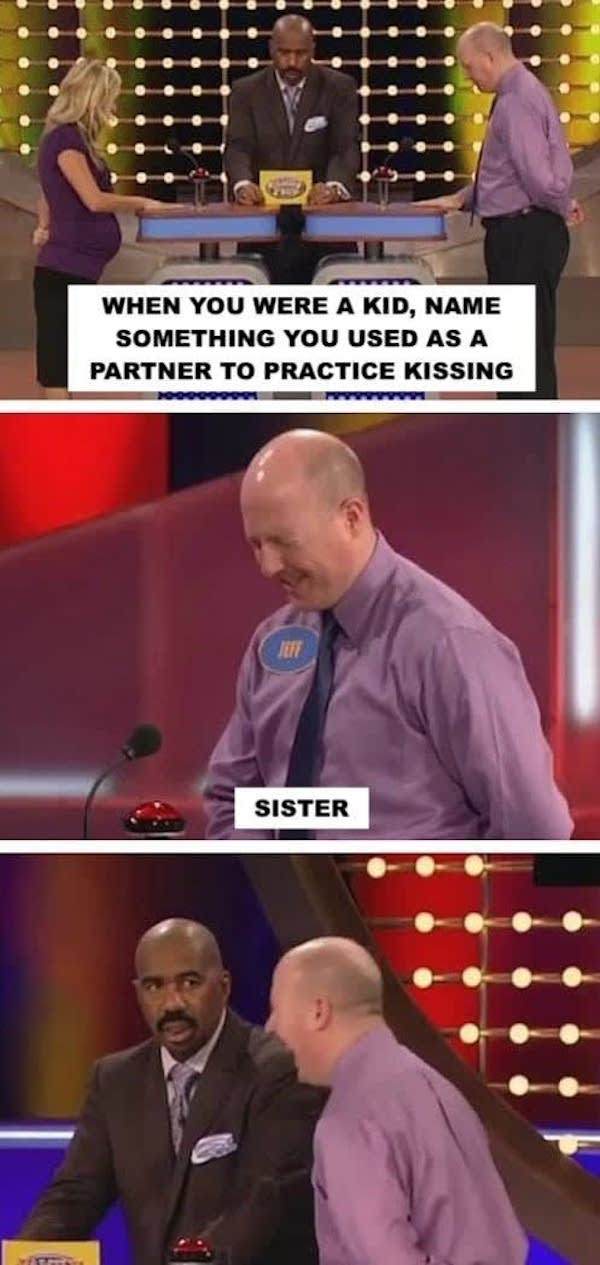 funny family feud moments - Diiii I When You Were A Kid, Name Something You Used As A Partner To Practice Kissing Sister