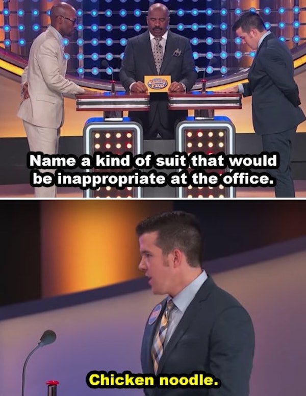 chicken noodle suit family feud - Name a kind of suit that would be inappropriate at the office. Sitt Chicken noodle.