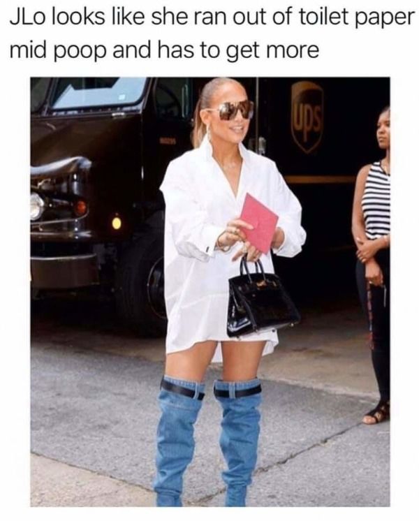 fashion meme - JLo looks she ran out of toilet paper mid poop and has to get more