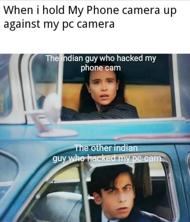 ellen page car meme - When i hold My Phone camera up against my pc camera The indian guy who hacked my phone cam The other indian guy who hacked my pc cam