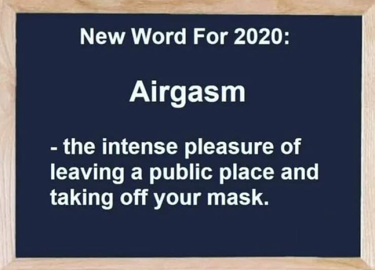 sende git - New Word For 2020 Airgasm the intense pleasure of leaving a public place and taking off your mask.