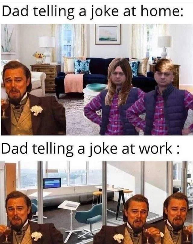 dad jokes memes - Dad telling a joke at home Dad telling a joke at work
