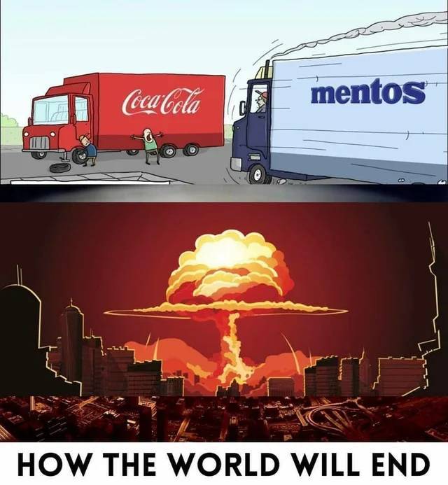 coke and mentos meme - Coca Cola mentos How The World Will End