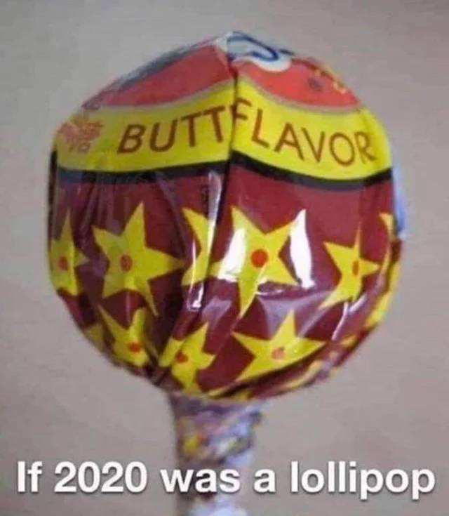 butt flavor lollipop - Buttflavor If 2020 was a lollipop