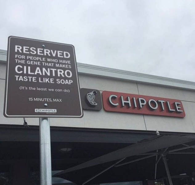 signage - Reserved For People Who Have The Gene That Makes Cilantro Taste Soap It's the least we can do 15 Minutes, Max Chipotle Chipotle
