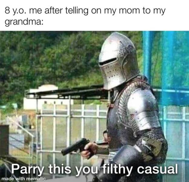 parry this you filthy casul - 8 y.o. me after telling on my mom to my grandma Parry this you filthy casual made with mematic