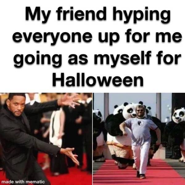 jack black kung fu panda meme - My friend hyping everyone up for me going as myself for Halloween made with mematic