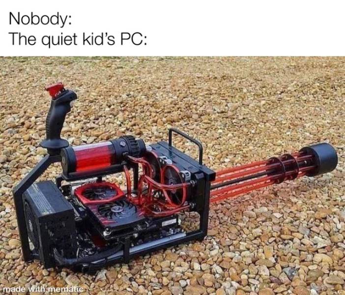 pc mods case - Nobody The quiet kid's Pc made with mematic