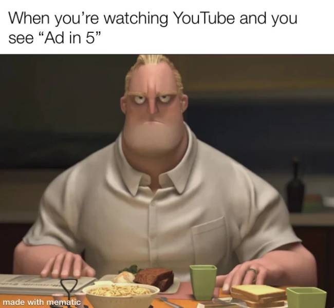 my day is ruined meme - When you're watching YouTube and you see Ad in 5" made with mematic