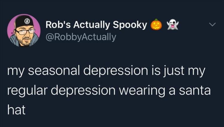 matthew gray gubler funny tweets - Rob's Actually Spooky my seasonal depression is just my regular depression wearing a santa hat