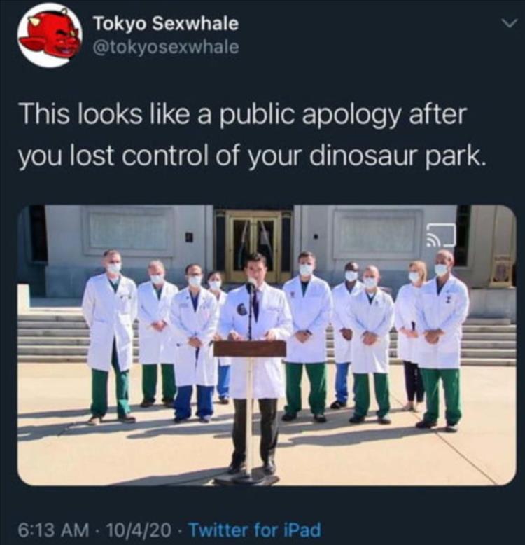 trump doctors - Tokyo Sexwhale This looks a public apology after you lost control of your dinosaur park. 10420 Twitter for iPad