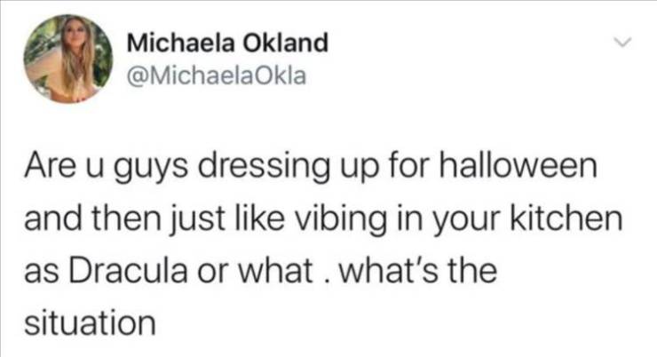 not perfect quotes - Michaela Okland Okla Are u guys dressing up for halloween and then just vibing in your kitchen as Dracula or what, what's the situation