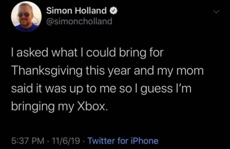 atmosphere - Simon Holland Tasked what I could bring for Thanksgiving this year and my mom said it was up to me sol guess I'm bringing my Xbox. 11619. Twitter for iPhone