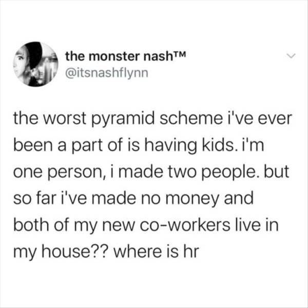 lick ya gooch farmers market - the monster nashTM the worst pyramid scheme i've ever been a part of is having kids.i'm one person, i made two people. but so far i've made no money and both of my new coworkers live in my house?? where is hr