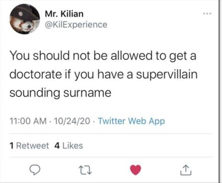 so no one has a crush on me tweet - Mr. Kilian You should not be allowed to get a doctorate if you have a supervillain sounding surname 102420 Twitter Web App 1 Retweet 4