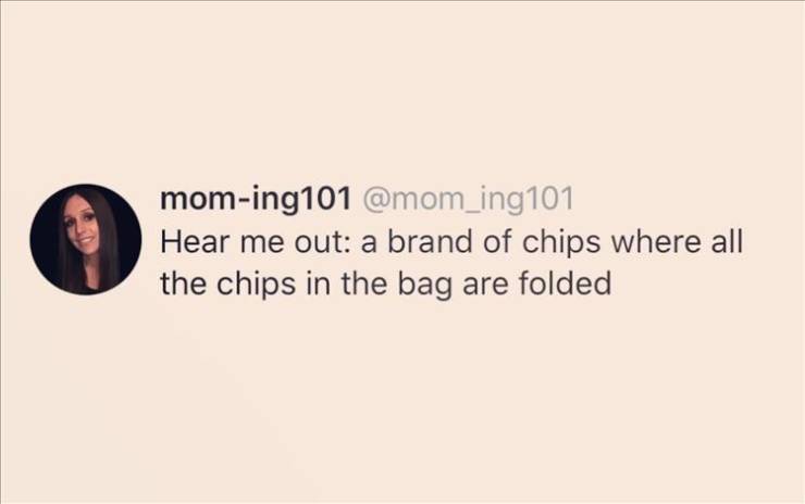 smile - moming101 101 Hear me out a brand of chips where all the chips in the bag are folded