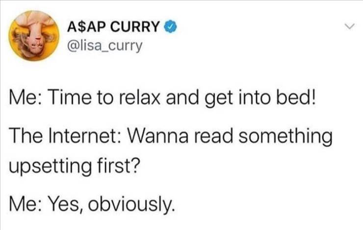 paper - A$Ap Curry Me Time to relax and get into bed! The Internet Wanna read something upsetting first? Me Yes, obviously.