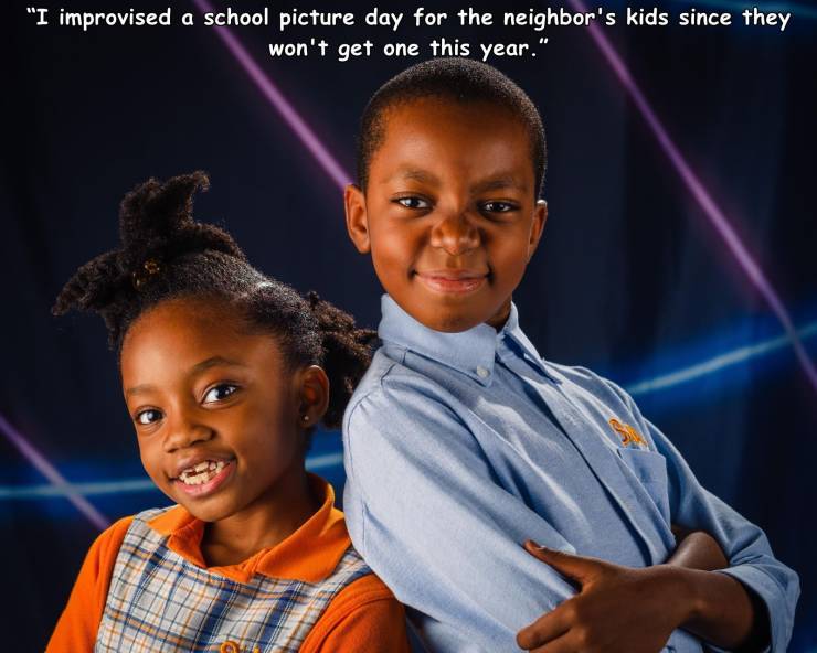 child - "I improvised a school picture day for the neighbor's kids since they won't get one this year."