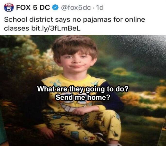 photo caption - Fox 5 Fox 5 Dc . 1d School district says no pajamas for online classes bit.ly3fLmBeL What are they going to do? Send me home?