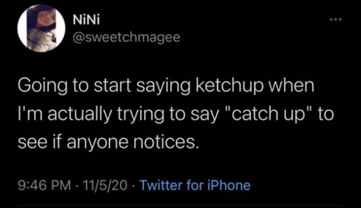 give me another kiss meme - NiNi Going to start saying ketchup when I'm actually trying to say "catch up" to see if anyone notices. 11520 Twitter for iPhone