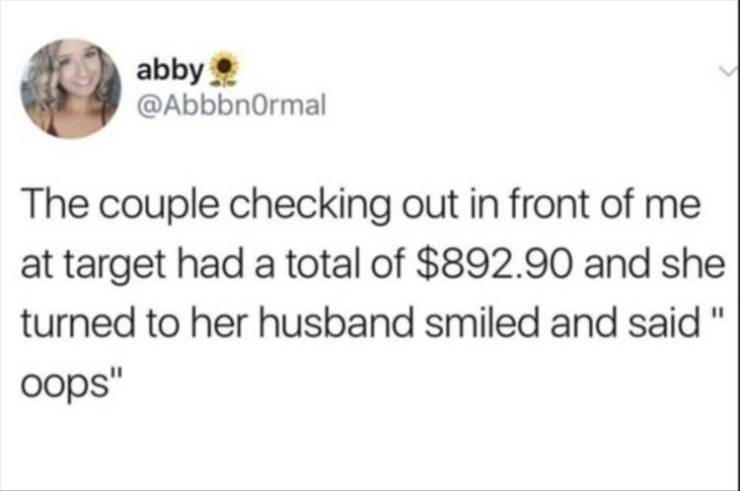 funny tweets about trump - abby The couple checking out in front of me at target had a total of $892.90 and she turned to her husband smiled and said " oops"
