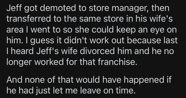 lyrics - Jeff got demoted to store manager, then transferred to the same store in his wife's area I went to so she could keep an eye on him. I guess it didn't work out because last Theard Jeff's wife divorced him and he no longer worked for that franchise