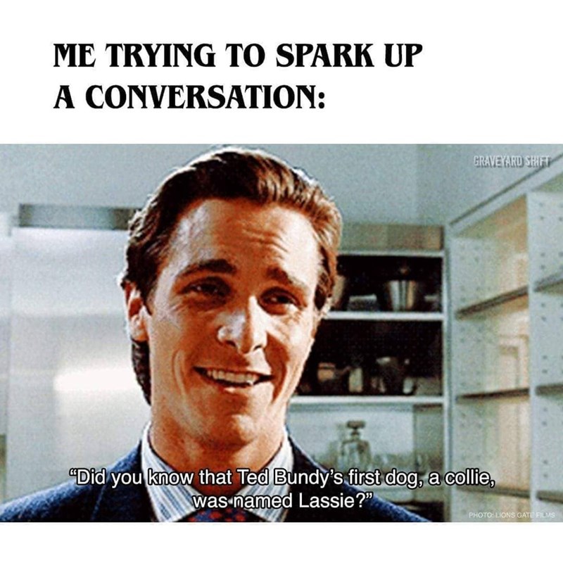 true crime memes -  Me Trying To Spark Up A Conversation Graveyard Shift