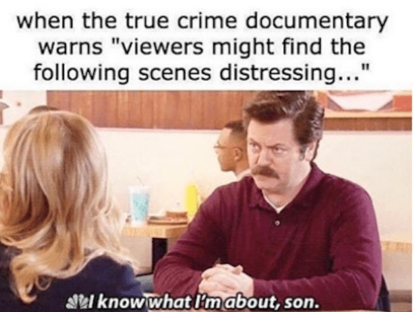 true crime memes - when the true crime documentary warns