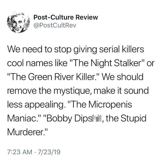 true crime memes -  PostCulture Review We need to stop giving serial killers cool names