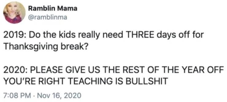 paper - Ramblin Mama 2019 Do the kids really need Three days off for Thanksgiving break? 2020 Please Give Us The Rest Of The Year Off You'Re Right Teaching Is Bullshit .