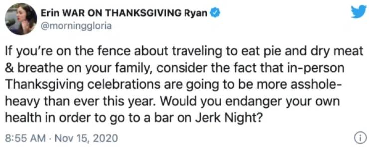 good old fashioned global warming - Erin War On Thanksgiving Ryan If you're on the fence about traveling to eat pie and dry meat & breathe on your family, consider the fact that inperson Thanksgiving celebrations are going to be more asshole heavy than ev