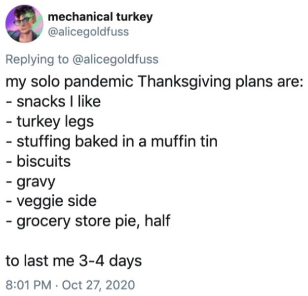 sam and colby tweets - mechanical turkey my solo pandemic Thanksgiving plans are snacks I turkey legs stuffing baked in a muffin tin biscuits gravy veggie side grocery store pie, half to last me 34 days