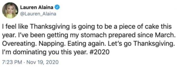 50 shades of nerd - Lauren Alaina I feel Thanksgiving is going to be a piece of cake this year. I've been getting my stomach prepared since March. Overeating. Napping. Eating again. Let's go Thanksgiving. I'm dominating you this year.