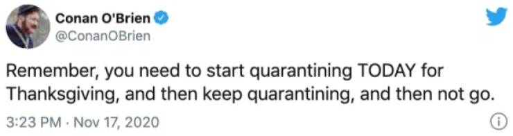 iron sheik tweets - Conan O'Brien Remember, you need to start quarantining Today for Thanksgiving, and then keep quarantining, and then not go. .