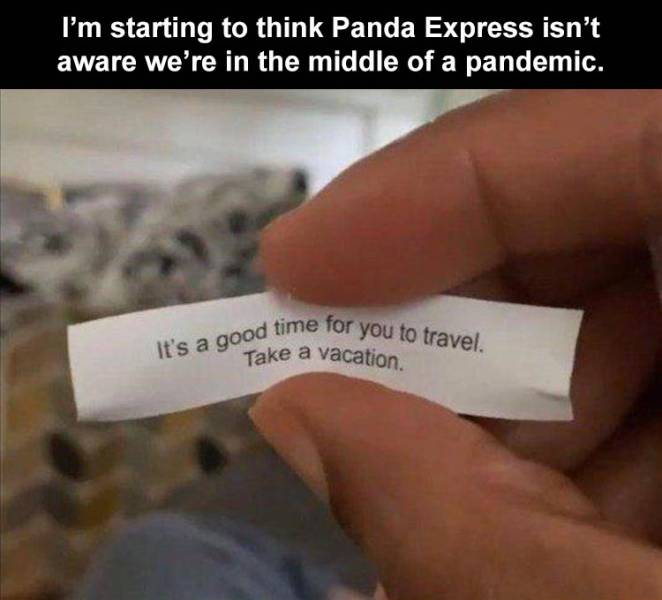 funny memes - affinity bars - It's a good time for you to travel. I'm starting to think Panda Express isn't aware we're in the middle of a pandemic. Take a vacation.