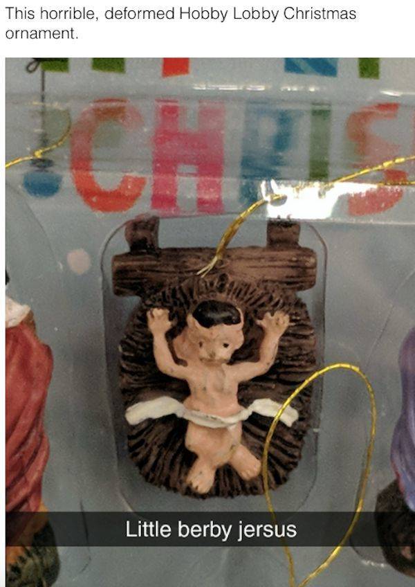 berby jesus - This horrible, deformed Hobby Lobby Christmas ornament. Ich Little berby jersus