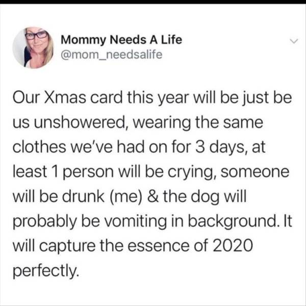 paper - Mommy Needs A Life Our Xmas card this year will be just be us unshowered, wearing the same clothes we've had on for 3 days, at least 1 person will be crying, someone will be drunk me & the dog will probably be vomiting in background. It will captu