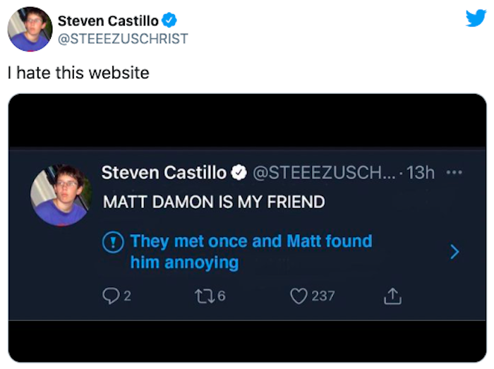 multimedia - Steven Castillo I hate this website Steven Castillo .... 13h Matt Damon Is My Friend They met once and Matt found him annoying 92 126 237