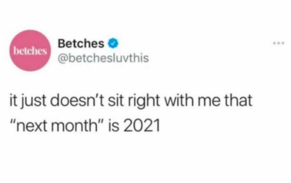 mind bending paradox question - betches Betches it just doesn't sit right with me that "next month" is 2021