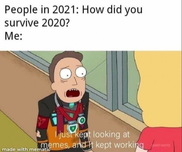 dank memes funny memes 2020 - People in 2021 How did you survive 2020? Me O I just kept looking at memes, and it kept working out win made with mematic